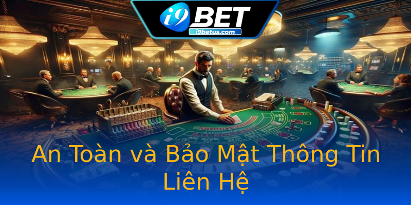 An Toàn và Bảo Mật Thông Tin Liên Hệ An Toàn và Bảo Mật Thông Tin Liên Hệ