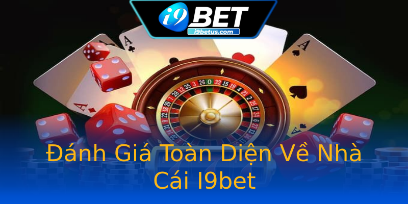 Đánh Giá Toàn Diện Về Nhà Cái I9bet Đánh Giá Toàn Diện Về Nhà Cái I9bet