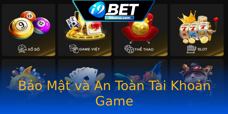 Bảo Mật và An Toàn Tài Khoản Game Bảo Mật và An Toàn Tài Khoản Game