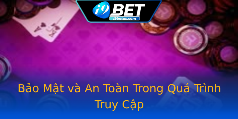 Bảo Mật và An Toàn Trong Quá Trình Truy Cập Bảo Mật và An Toàn Trong Quá Trình Truy Cập