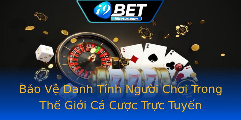 Bảo Vệ Danh Tính Người Chơi Trong Thế Giới Cá Cược Trực Tuyến Bảo Vệ Danh Tính Người Chơi Trong Thế Giới Cá Cược Trực Tuyến