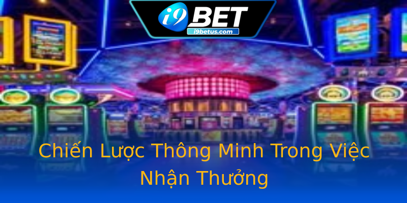 Chiến Lược Thông Minh Trong Việc Nhận Thưởng Chiến Lược Thông Minh Trong Việc Nhận Thưởng