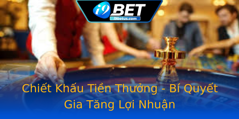 Chiết Khấu Tiền Thưởng - Bí Quyết Gia Tăng Lợi Nhuận Chiết Khấu Tiền Thưởng - Bí Quyết Gia Tăng Lợi Nhuận