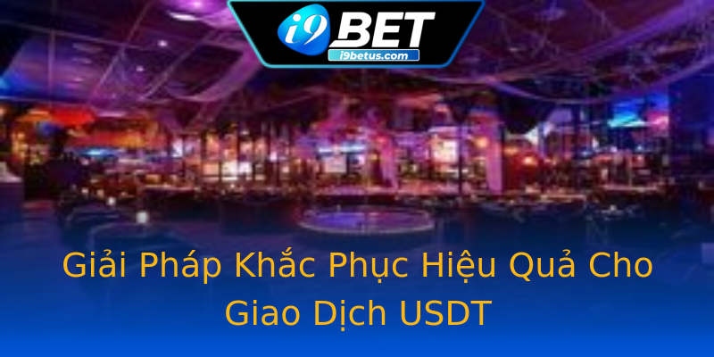 Giải Pháp Khắc Phục Hiệu Quả Cho Giao Dịch USDT Giải Pháp Khắc Phục Hiệu Quả Cho Giao Dịch USDT