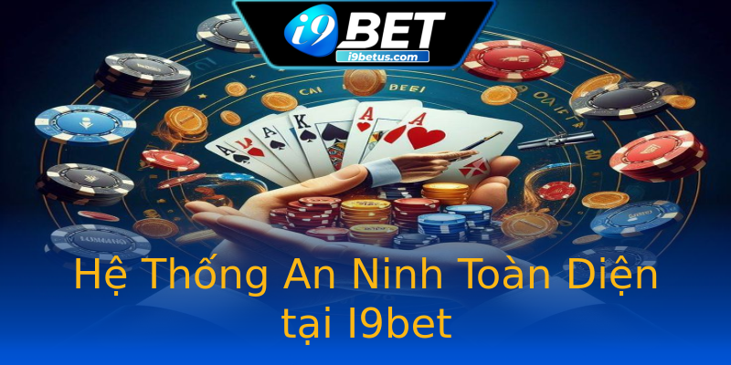 Hệ Thống An Ninh Toàn Diện tại I9bet Hệ Thống An Ninh Toàn Diện tại I9bet
