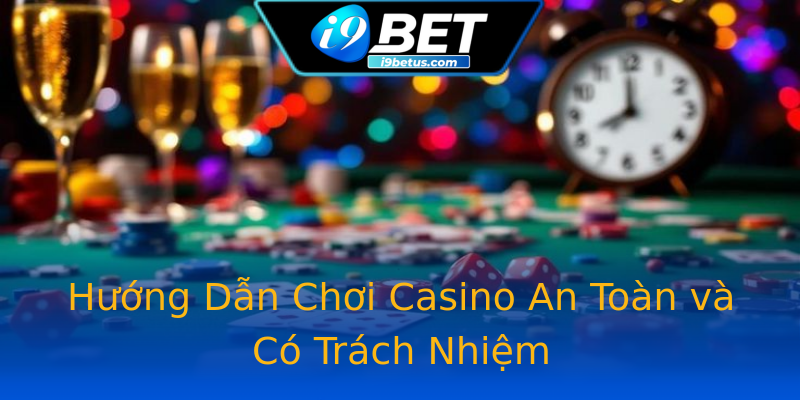 Hướng Dẫn Chơi Casino An Toàn và Có Trách Nhiệm Hướng Dẫn Chơi Casino An Toàn và Có Trách Nhiệm