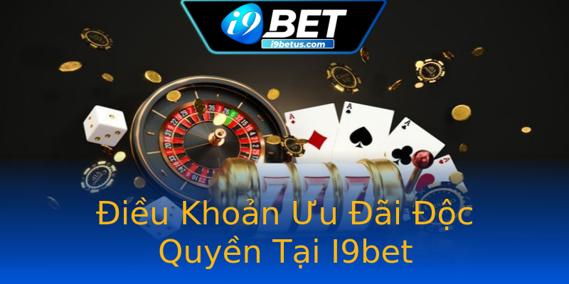 Điều Khoản Ưu Đãi Độc Quyền Tại I9bet Điều Khoản Ưu Đãi Độc Quyền Tại I9bet