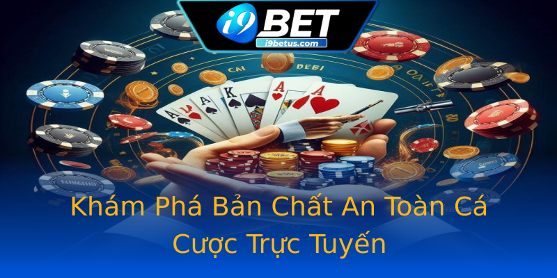 Khám Phá Bản Chất An Toàn Cá Cược Trực Tuyến Khám Phá Bản Chất An Toàn Cá Cược Trực Tuyến