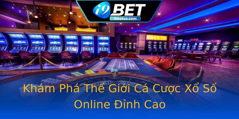 Khám Phá Thế Giới Cá Cược Xổ Số Online Đỉnh Cao Khám Phá Thế Giới Cá Cược Xổ Số Online Đỉnh Cao