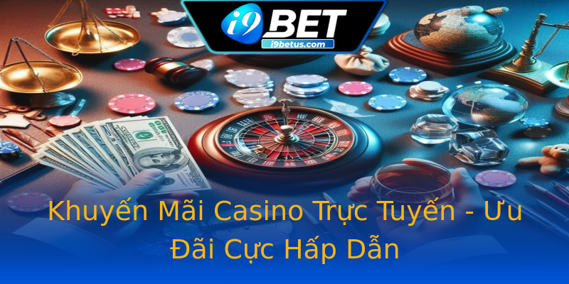 Khuyến Mãi Casino Trực Tuyến - Ưu Đãi Cực Hấp Dẫn Khuyến Mãi Casino Trực Tuyến - Ưu Đãi Cực Hấp Dẫn