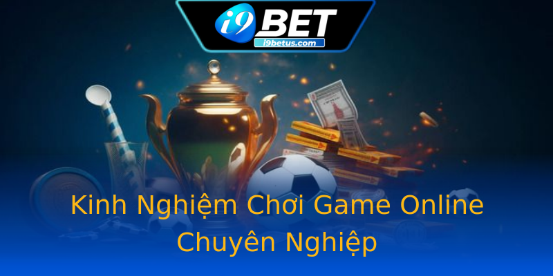 Kinh Nghiệm Chơi Game Online Chuyên Nghiệp Kinh Nghiệm Chơi Game Online Chuyên Nghiệp