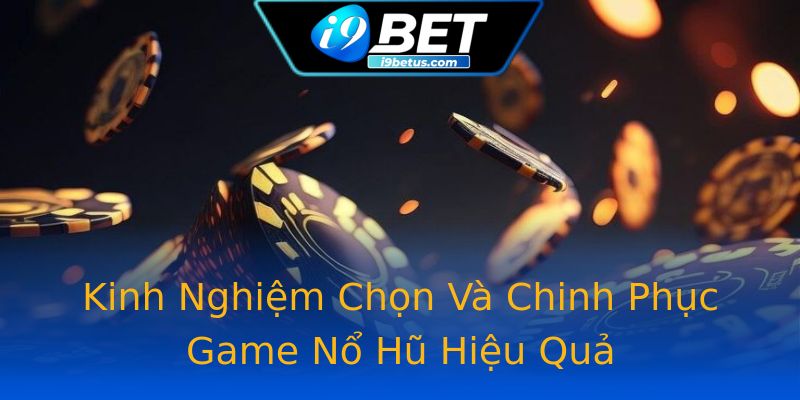Kinh Nghiệm Chọn Và Chinh Phục Game Nổ Hũ Hiệu Quả Kinh Nghiệm Chọn Và Chinh Phục Game Nổ Hũ Hiệu Quả