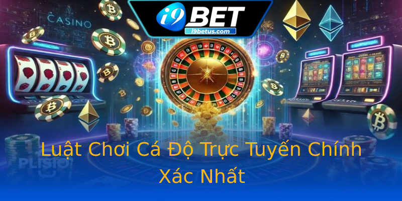 Luật Chơi Cá Độ Trực Tuyến Chính Xác Nhất Luật Chơi Cá Độ Trực Tuyến Chính Xác Nhất