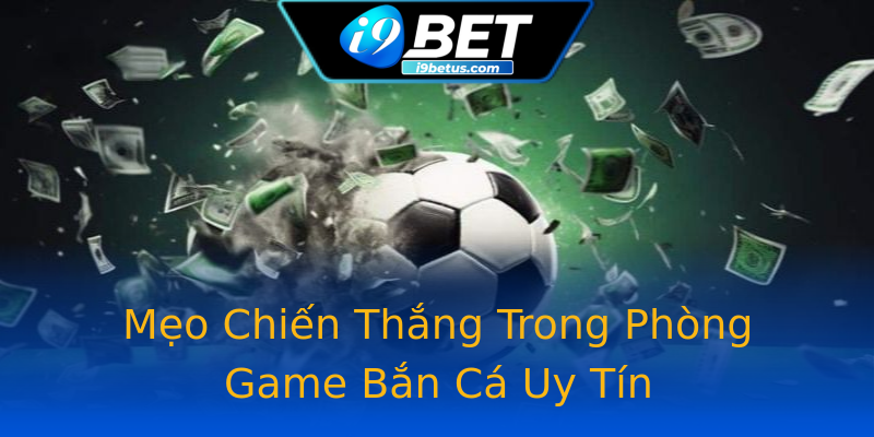 Mẹo Chiến Thắng Trong Phòng Game Bắn Cá Uy Tín Mẹo Chiến Thắng Trong Phòng Game Bắn Cá Uy Tín