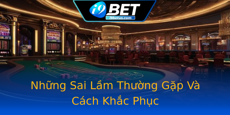 Những Sai Lầm Thường Gặp Và Cách Khắc Phục Những Sai Lầm Thường Gặp Và Cách Khắc Phục
