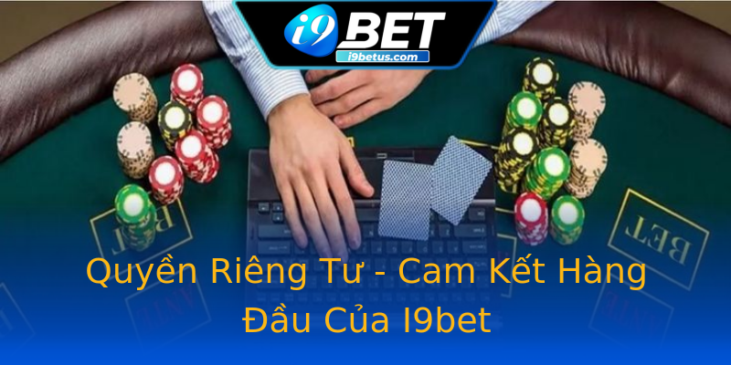 Quyền Riêng Tư - Cam Kết Hàng Đầu Của I9bet Quyền Riêng Tư - Cam Kết Hàng Đầu Của I9bet