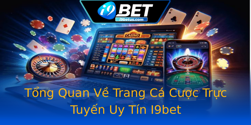 Tổng Quan Về Trang Cá Cược Trực Tuyến Uy Tín I9bet Tổng Quan Về Trang Cá Cược Trực Tuyến Uy Tín I9bet