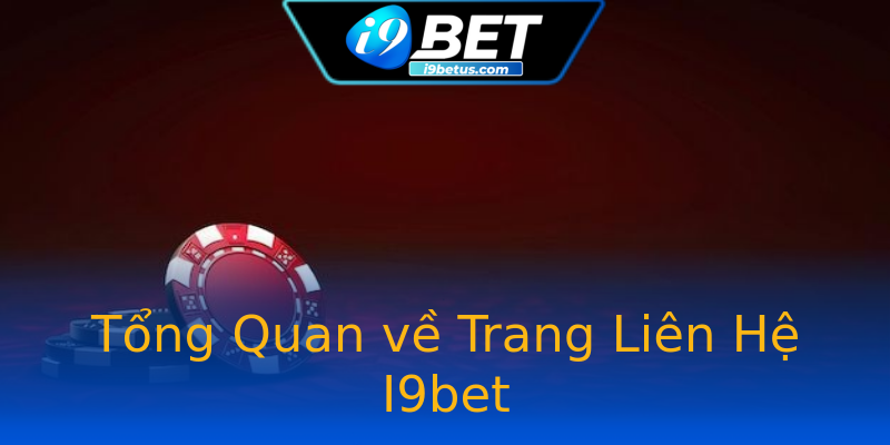 Tổng Quan về Trang Liên Hệ I9bet Tổng Quan về Trang Liên Hệ I9bet