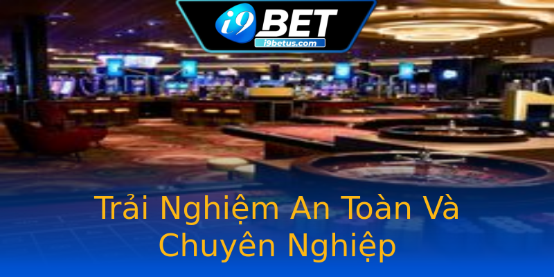 Trải Nghiệm An Toàn Và Chuyên Nghiệp Trải Nghiệm An Toàn Và Chuyên Nghiệp