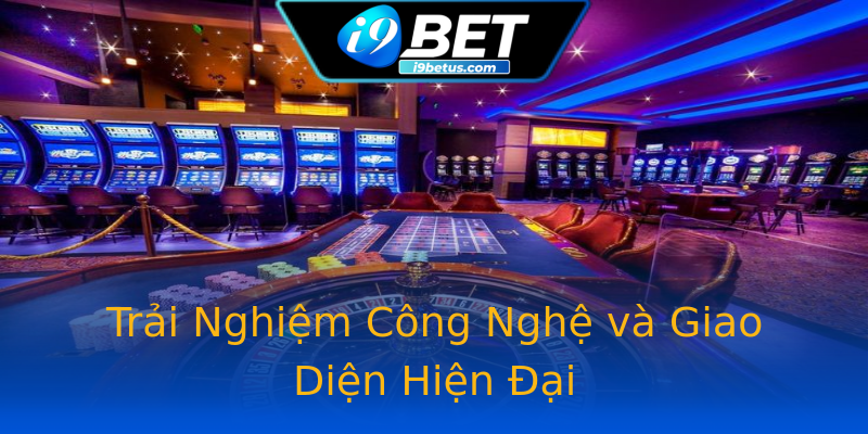 Trải Nghiệm Công Nghệ và Giao Diện Hiện Đại Trải Nghiệm Công Nghệ và Giao Diện Hiện Đại