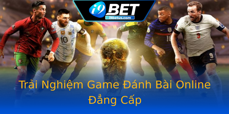 Trải Nghiệm Game Đánh Bài Online Đẳng Cấp Trải Nghiệm Game Đánh Bài Online Đẳng Cấp